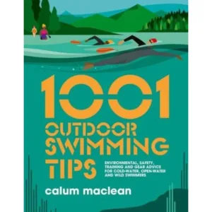 1001 Outdoor Swimming Tips: Environmental, safety, training and gear advice for cold-water, open-water and wild swimmers - 1001 Tips 5 (Paperback)