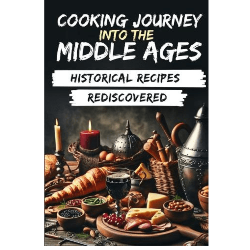 Cooking Journey into the Middle Ages: Historical Recipes Rediscovered